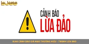 BJ66 Cảnh Báo Giả Mạo Thương Hiệu - Hướng Dẫn Người Chơi Tránh Lừa Đảo