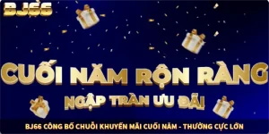 BJ66 Công Bố Chuỗi Khuyến Mãi Cuối Năm - Thưởng Cực Lớn