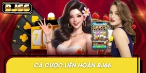Cá Cược Liên Hoàn BJ66 - Tích Điểm Đổi Quà, Càng Chơi Càng Lợi