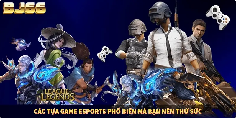 Các tựa game Esports phổ biến mà bạn nên thử sức Các tựa game Esports phổ biến mà bạn nên thử sức
