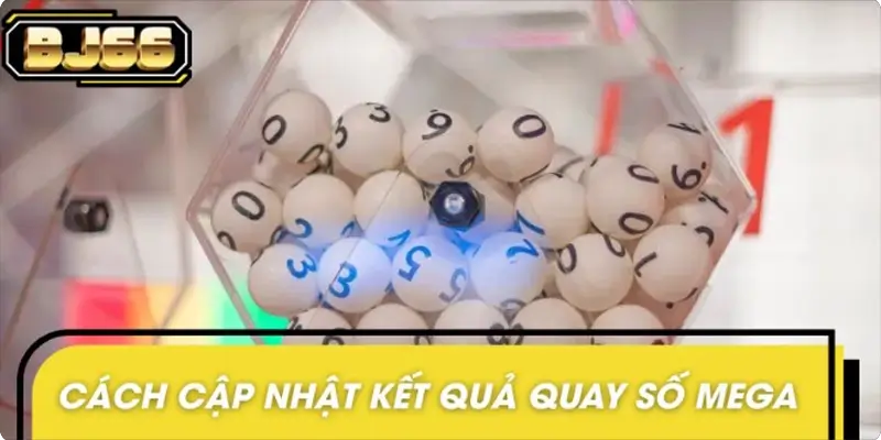 Cách kiểm tra kết quả xổ số Mega tiện lợi cho lô thủ