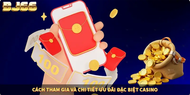 Cách tham gia và chi tiết ưu đãi đặc biệt Casino bj66 Cách tham gia và chi tiết ưu đãi đặc biệt Casino