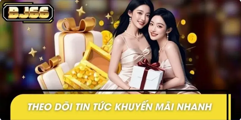 Cách theo dõi và cập nhật khuyến mãi nhanh, chính xác nhất Cách theo dõi và cập nhật khuyến mãi nhanh, chính xác nhất