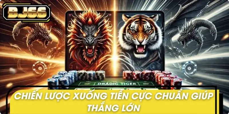 Chiến lược xuống tiền cực chuẩn giúp thắng lớn