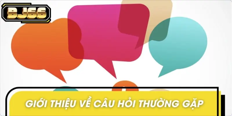 Giới thiệu tổng quan về chuyên mục những câu hỏi thường gặp Giới thiệu tổng quan về chuyên mục những câu hỏi thường gặp
