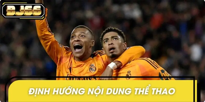 Giới thiệu về BJ66 và định hướng phát triển nội dung thể thao Giới thiệu về BJ66 và định hướng phát triển nội dung thể thao
