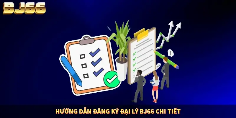 Hướng dẫn đăng ký đại lý BJ66 chi tiết Hướng dẫn đăng ký đại lý BJ66 chi tiết