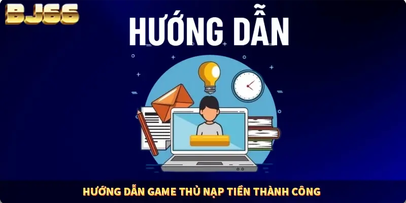 Hướng dẫn game thủ nạp tiền thành công 