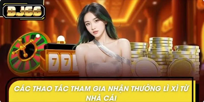 Hướng dẫn tham gia nhận thưởng lì xì đầu năm tại nhà cái Hướng dẫn tham gia nhận thưởng lì xì đầu năm tại nhà cái