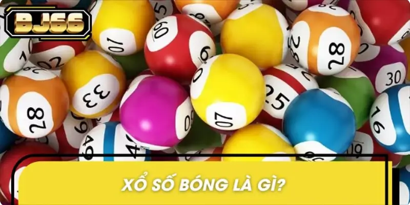 Khái quát nhanh thông tin về xổ số bóng Khái quát nhanh thông tin về xổ số bóng