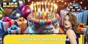 Khuyến Mãi Sinh Nhật BJ66 - Quà Tặng Cực Khủng Cho Thành Viên