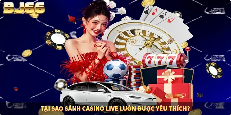 Tại sao sảnh Casino Live luôn được yêu thích? Tại sao sảnh Casino Live luôn được yêu thích?