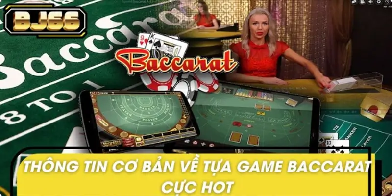 Thông tin cơ bản về tựa game baccarat cực hot Thông tin cơ bản về tựa game baccarat cực hot