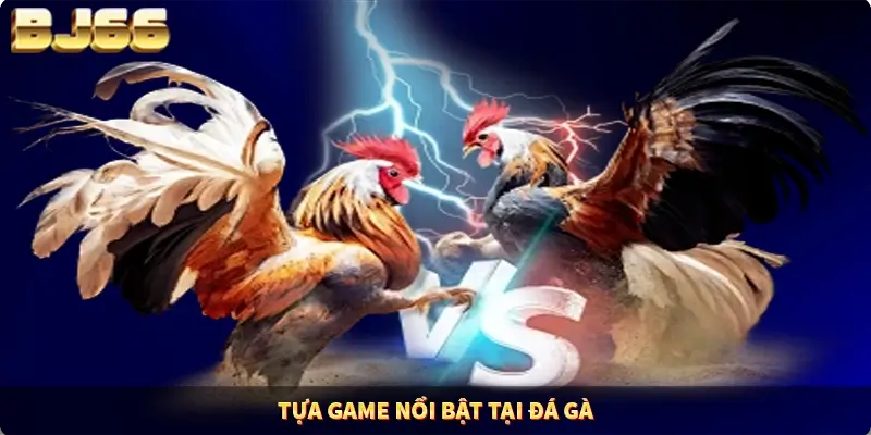 Tựa game nổi bật tại đá gà