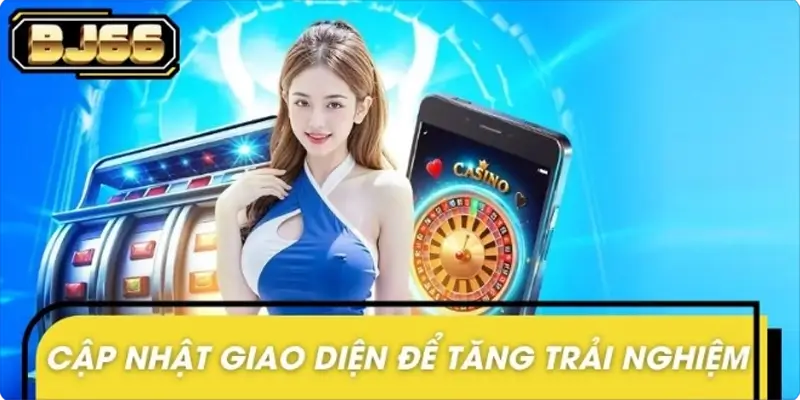 Ý nghĩa của việc BJ66 cập nhật giao diện mới 2025 Ý nghĩa của việc BJ66 cập nhật giao diện mới 2025